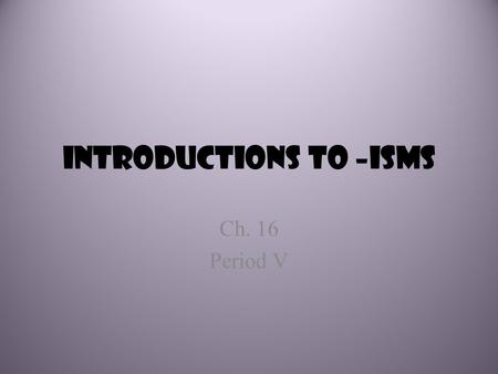 Introductions to –Isms Ch. 16 Period V. Repercussions of the Atlantic Revolutions European Effects – Britain, Egypt/Ottoman Empire, Idea of Constitution.