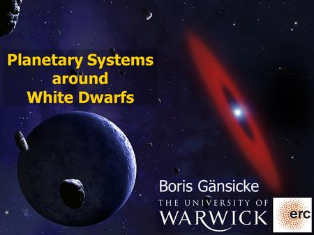 Planetary Systems around White Dwarfs Boris Gänsicke.