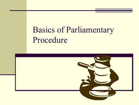 Basics of Parliamentary Procedure