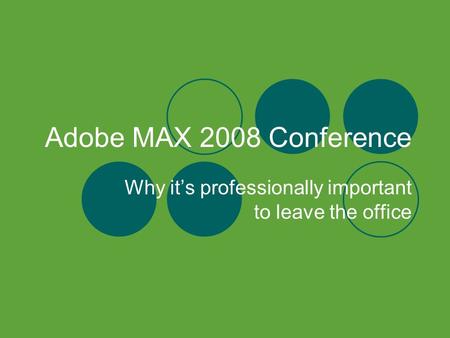 Adobe MAX 2008 Conference Why it’s professionally important to leave the office.