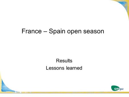 France – Spain open season Results Lessons learned.