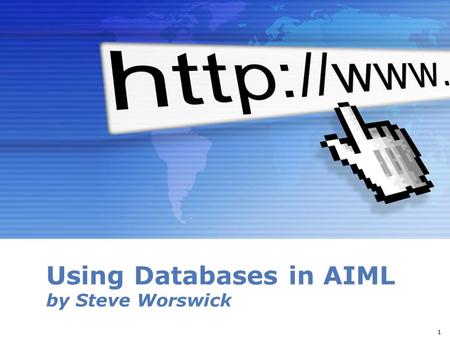 Powerpoint Templates Page 1 Powerpoint Templates Using Databases in AIML by Steve Worswick 1.