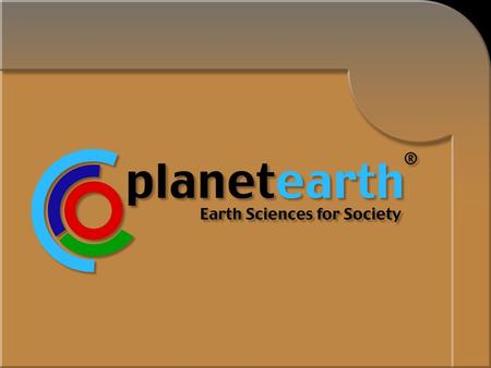 Logos Publications Why an International Year of Planet Earth? –To demonstrate the great potential of the Earth sciences in the building of a safer,