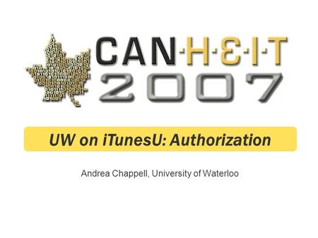 Andrea Chappell, University of Waterloo UW on iTunesU: Authorization.