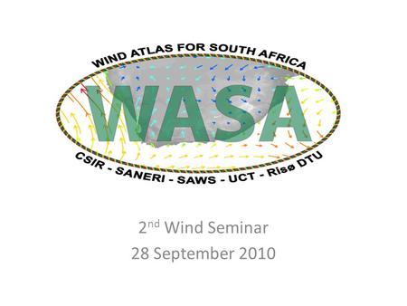 2 nd Wind Seminar 28 September 2010. Project The Wind Atlas for South Africa project is an initiative of the South African Government - Department of.