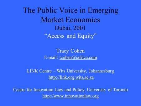 The Public Voice in Emerging Market Economies Dubai, 2001 “Access and Equity” Tracy Cohen   LINK Centre – Wits University, Johannesburg.