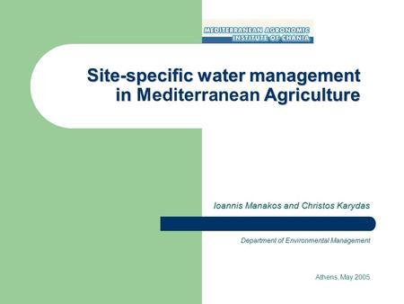 Site-specific water management in Agriculture Site-specific water management in Mediterranean Agriculture Ioannis Manakos and Christos Karydas Department.