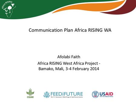 Communication Plan Africa RISING WA Afolabi Faith Africa RISING West Africa Project - Bamako, Mali, 3-4 February 2014.