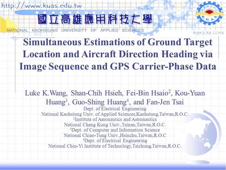 Simultaneous Estimations of Ground Target Location and Aircraft Direction Heading via Image Sequence and GPS Carrier-Phase Data Luke K.Wang, Shan-Chih.