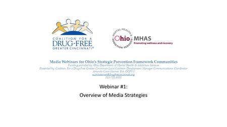 Media Webinars for Ohio’s Strategic Prevention Framework Communities Funding provided by: Ohio Department of Mental Health & Addiction Services Presented.