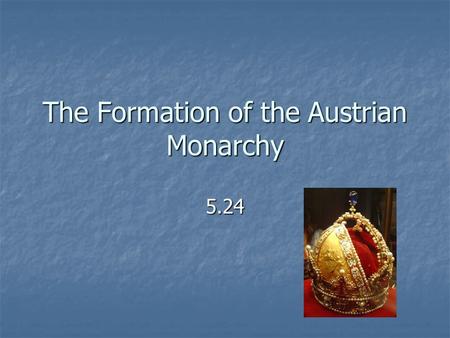 The Formation of the Austrian Monarchy