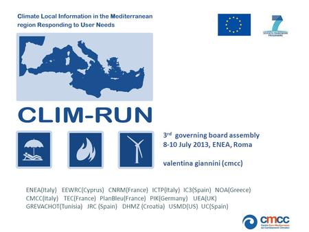 ENEA(Italy) EEWRC(Cyprus) CNRM(France) ICTP(Italy) IC3(Spain) NOA(Greece) CMCC(Italy) TEC(France) PlanBleu(France) PIK(Germany) UEA(UK) GREVACHOT(Tunisia)