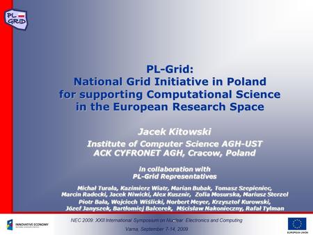 EUROPEAN UNION PL-Grid: National Grid Initiative in Poland for supporting Computational Science in the European Research Space Jacek Kitowski Institute.