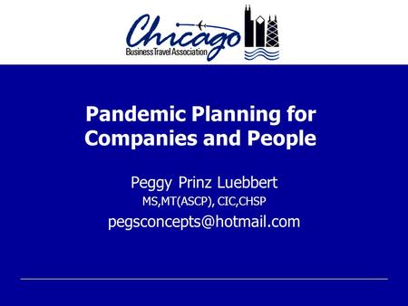 Pandemic Planning for Companies and People Peggy Prinz Luebbert MS,MT(ASCP), CIC,CHSP