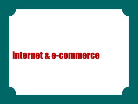 Internet & e-commerce.