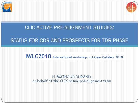 H. MAINAUD DURAND, on behalf of the CLIC active pre-alignment team CLIC ACTIVE PRE-ALIGNMENT STUDIES: STATUS FOR CDR AND PROSPECTS FOR TDR PHASE.