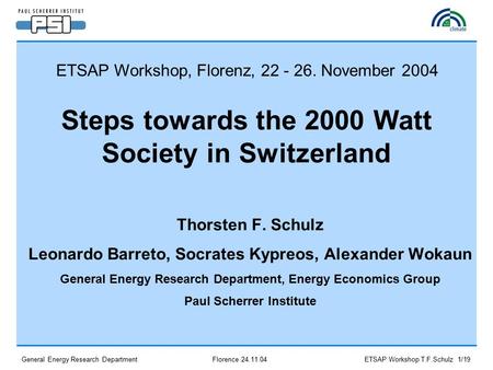 General Energy Research Department Florence 24.11.04 ETSAP Workshop T.F.Schulz 1/19 Steps towards the 2000 Watt Society in Switzerland Thorsten F. Schulz.