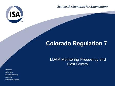 Standards Certification Education & Training Publishing Conferences & Exhibits Colorado Regulation 7 LDAR Monitoring Frequency and Cost Control.