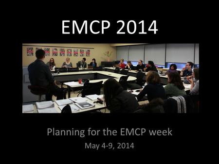 EMCP 2014 Planning for the EMCP week May 4-9, 2014.