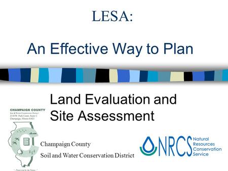 LESA: Land Evaluation and Site Assessment An Effective Way to Plan Champaign County Soil and Water Conservation District.