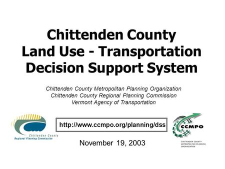 Chittenden County Land Use - Transportation Decision Support System  November 19, 2003 Chittenden County Metropolitan.