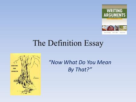 The Definition Essay “Now What Do You Mean By That?”