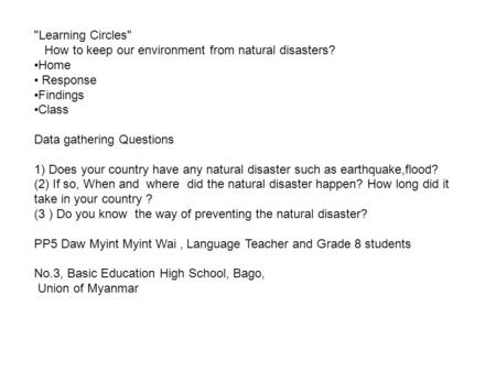 Learning Circles How to keep our environment from natural disasters? Home Response Findings Class Data gathering Questions 1) Does your country have.