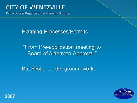 Planning Processes/Permits “From Pre-application meeting to Board of Aldermen Approval.” “From Pre-application meeting to Board of Aldermen Approval.”