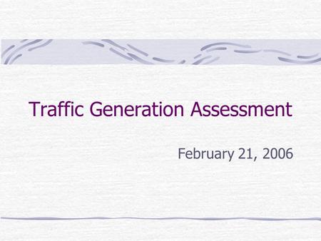 Traffic Generation Assessment February 21, 2006. What did the County do BEFORE TGA and what is it?