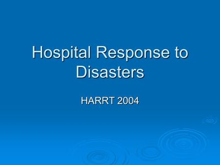 Hospital Response to Disasters HARRT 2004. Hospital Preparedness  9/11 had placed hospital preparedness under the microscope at the local, state, and.