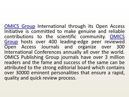 About Omics Group OMICS GroupOMICS Group International through its Open Access Initiative is committed to make genuine and reliable contributions to the.