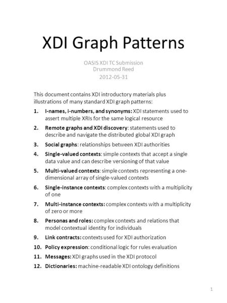 XDI Graph Patterns OASIS XDI TC Submission Drummond Reed 2012-05-31 This document contains XDI introductory materials plus illustrations of many standard.