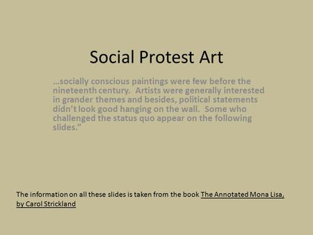 Social Protest Art …socially conscious paintings were few before the nineteenth century. Artists were generally interested in grander themes and besides,