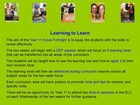 Learning to Learn The aim of the Year 11 Focus Fortnight is to equip the students with the skills to revise effectively. The two weeks will begin with.