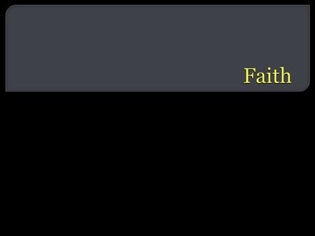  The Bible says, “And without faith it is impossible to please Him, for he who comes to God must believe that He is and that He is a rewarder of those.