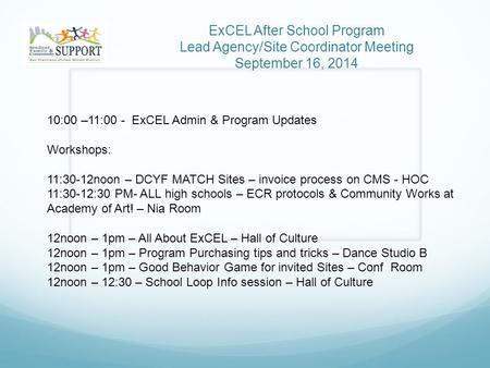 ExCEL After School Program Lead Agency/Site Coordinator Meeting September 16, 2014 10:00 –11:00 - ExCEL Admin & Program Updates Workshops: 11:30-12noon.