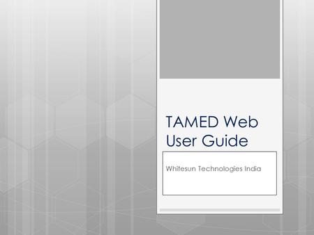 TAMED Web User Guide Whitesun Technologies India.