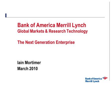 DRAFT DOCUMENT – For Discussion ONLY Bank of America Merrill Lynch Global Markets & Research Technology The Next Generation Enterprise Iain Mortimer March.