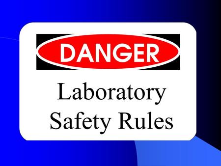 Laboratory Safety Rules. 1. Be prepared to work when you arrive at the laboratory. Familiarize yourself with the lab procedures before beginning the lab.