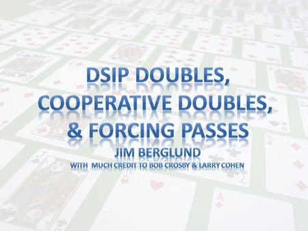 1. You hold: ♠ AJ432 ♥ A2 ♦ 832 ♣ Q76 West North East South OpenerYou 1 ♥ PASS1 ♠ 2 ♦ PASSPASS Dbl 2. You hold: ♠ A64 ♥ Q52 ♦ K832 ♣ 976. West North.