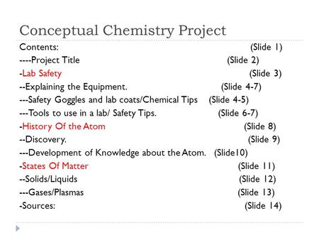 Conceptual Chemistry Project Contents: (Slide 1) ----Project Title (Slide 2) -Lab Safety (Slide 3) --Explaining the Equipment. (Slide 4-7) ---Safety Goggles.