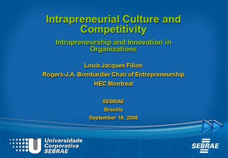 Intrapreneurial Culture and Competitivity Intrapreneurship and Innovation in Organizations Louis Jacques Filion Rogers-J.A. Bombardier Chair of Entrepreneurship.