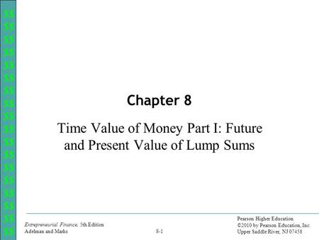 $$ Entrepreneurial Finance, 5th Edition Adelman and Marks 8-1 Pearson Higher Education ©2010 by Pearson Education, Inc. Upper Saddle River, NJ 07458 Chapter.