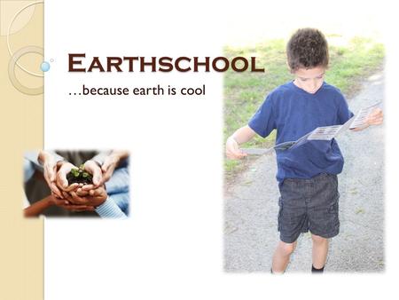 Earthschool …because earth is cool. INTRODUCTION Program Director: Deanna Braggs Audience: Social Service & Community Outreach Providers Purpose: To present.