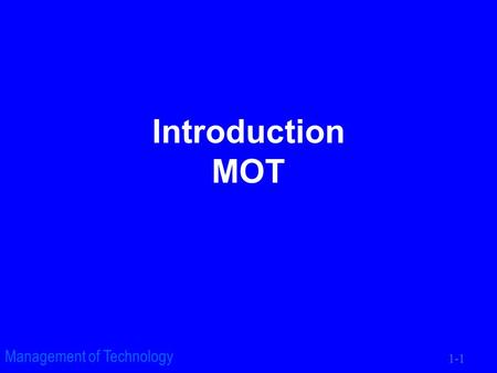 1-1 Management of Technology Introduction MOT. 1-2 Management of Technology Porter’s Five Forces Threat of New Entrants Bargaining Power of Suppliers.