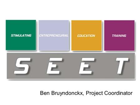 Ben Bruyndonckx, Project Coordinator. Raison d’être Entrepreneurship is a crucial factor for economic growth and employment Entrepreneurial competences.