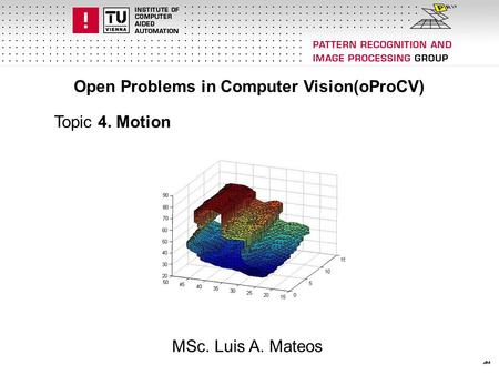 Open Problems in Computer Vision(oProCV) Topic 4. Motion MSc. Luis A. Mateos.