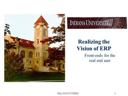 May 2000 CUMREC 1 Realizing the Vision of ERP Front-ends for the real end user.