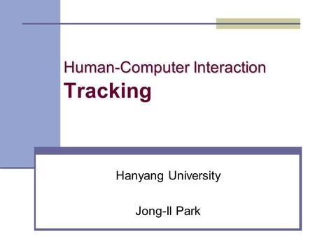 Human-Computer Interaction Human-Computer Interaction Tracking Hanyang University Jong-Il Park.