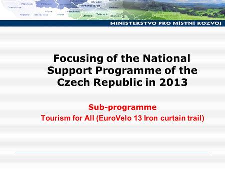 Focusing of the National Support Programme of the Czech Republic in 2013 Sub-programme Tourism for All (EuroVelo 13 Iron curtain trail)